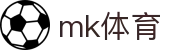 MK体育官方网站 - 实时体育头条直播分析平台